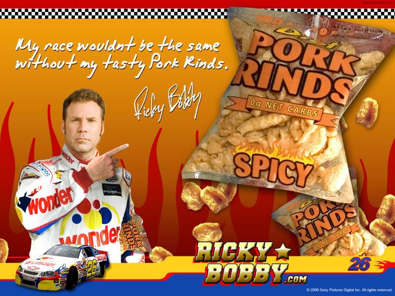 Ricky Bobby + Pork Rinds = AWESOME!